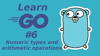 Learn Golang 6: Numeric types and arithmetic operations (learn Go programming language)