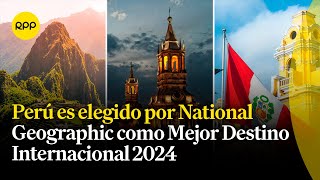National Geographic elige al Perú como Mejor Destino Internacional 2024 por segundo año consecutivo
