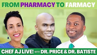 From Pharmacy to FARMacy | Chef AJ LIVE! with Dr. Bobby Price and Dr. Columbus Batiste