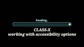 Working With Accessibility options Unit -2, Session 1: class 10 th