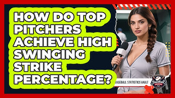 How Do Top Pitchers Achieve High Swinging Strike Percentage? - Baseball Statistics Vault