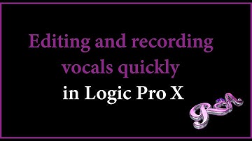 Logic Pro X Tutorial Part 3 - Editing and recording vocals quickly