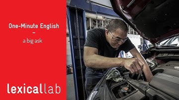 ONE-MINUTE ENGLISH: a big ask LEARN WITH LEXICAL LAB