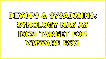 DevOps & SysAdmins: Synology NAS as iSCSI target for VMWare ESXi (2 Solutions!!)