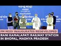 PM Modi inaugurates redeveloped Rani Kamalapati Railway Station in Bhopal, Madhya Pradesh