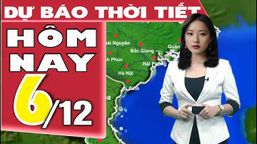 Dự báo thời tiết mới nhất hôm nay 6/12: Không khí lạnh tràn về, Bắc Bộ mưa rét