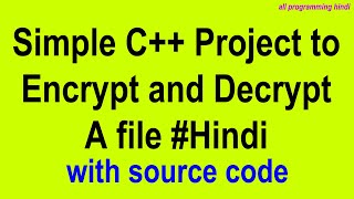 C++ Project to Encrypt and Decrypt a File in Hindi | with source code | all programming hindi