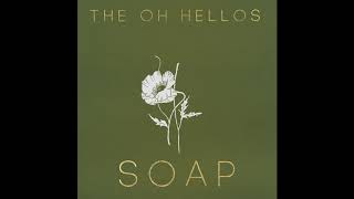 Video thumbnail of "The Oh Hellos - Soap"