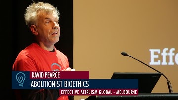 David Pearce - Abolitionist Bioethics - EA Global Melbourne 2015