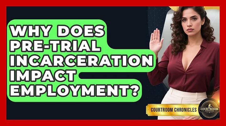 Why Does Pre-trial Incarceration Impact Employment? - Courtroom Chronicles