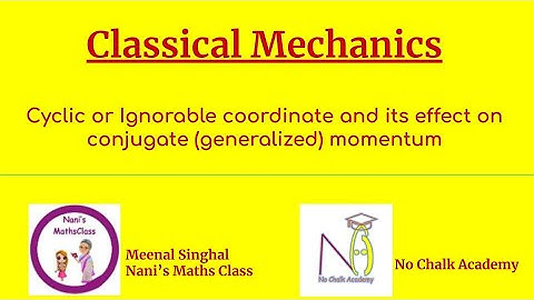 #11 Classical Mechanics:Cyclic/Ignorable coordinate and its effect on conjugate generalized momentum