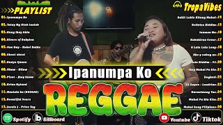 Ipanumpa Ko, Kung Ikay Akin Mix Reggae With Lyrics 2025💓BEST REGGAE MIX 2025😘Reggae Music Tropavibes