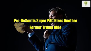 Reporter: Pro-DeSantis Super PAC Hires Another Former Trump Aide