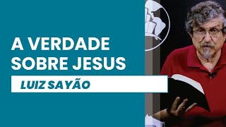 A Verdade sobre Jesus | Luiz Sayão | IBNU