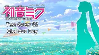【Hatsune Miku V6 Early Access】Glorious Day (Cover by ArtifexVigen)