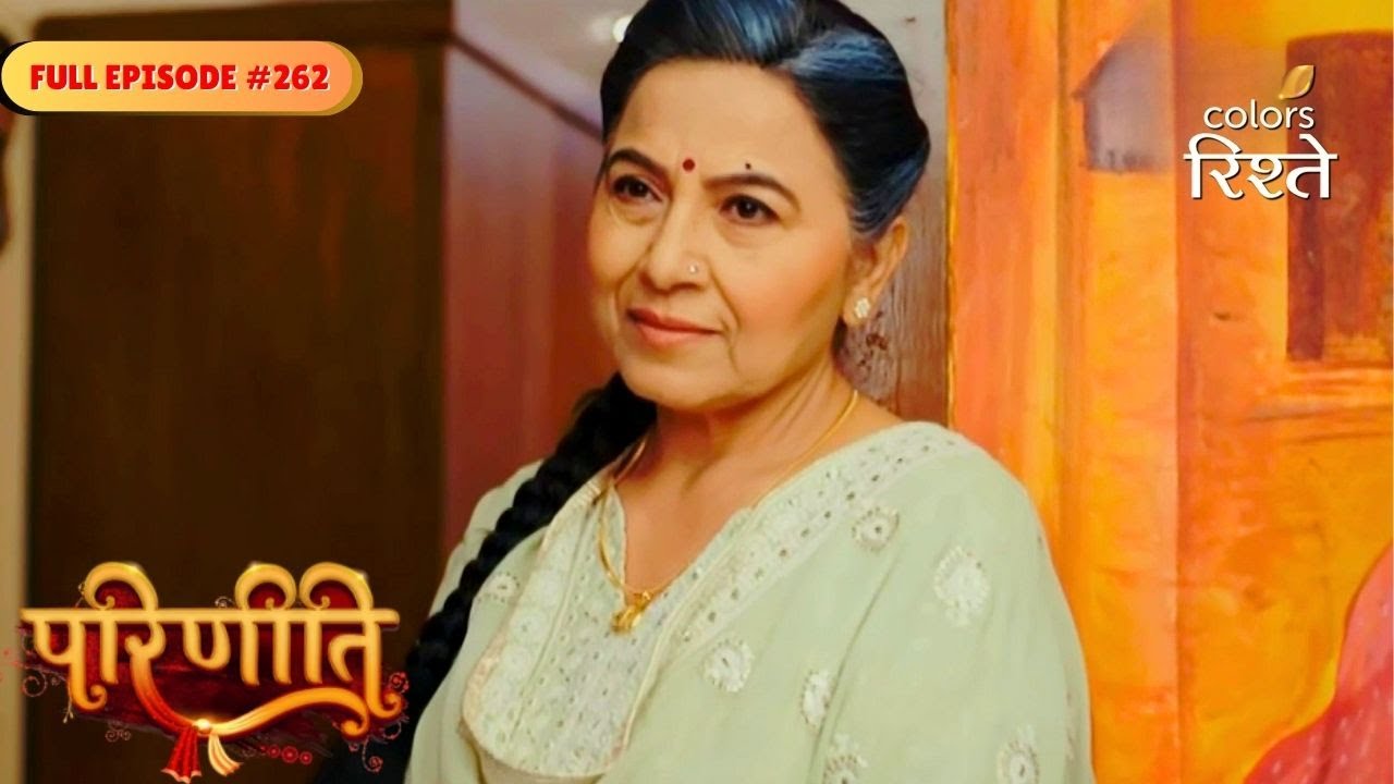 Parineeti | Parminder Doubts Bebe Over Neeti’s Hatred | Full Ep - 262 | Colors Rishtey