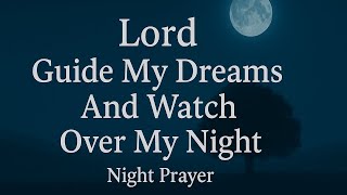 Night Prayer Before You Sleep | Lord, Guide My Dreams & Watch Over My Night | Bedtime Blessing