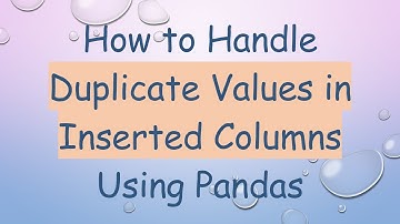 How to Handle Duplicate Values in Inserted Columns Using Pandas