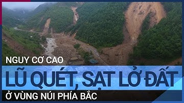 Cảnh báo nguy cơ lũ quét, sạt lở đất ở vùng núi phía Bắc | VTC Tin mới