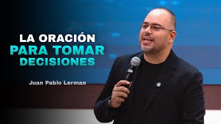 LA ORACIÓN PARA TOMAR DECISIONES | Juan Pablo Lerman (Iglesia Misionera de Tampa 🇺🇸)