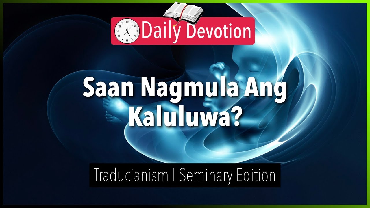 October 12: Saan Nagmula Ang Kaluluwa? - Traducianism - Psalm 51:5 - 365 Daily Devotions