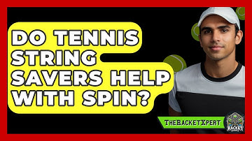 Do Tennis String Savers Help With Spin? - The Racket Xpert