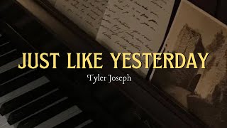 Just Like Yesterday | Tyler Joseph | Lyrics