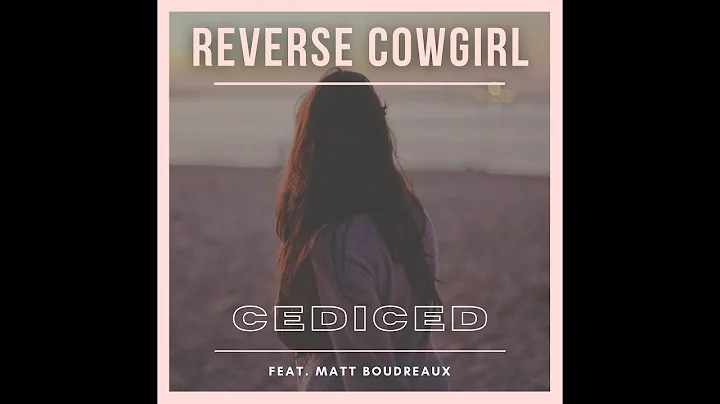 CediCed - Reverse Cowgirl (feat. Matt Boudreaux)