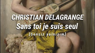 CHRISTIAN DELAGRANGE - Sans toi je suis seul | Türkçe Çeviri