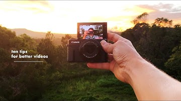 canon G7X ii -  TEN TIPS for BETTER VIDEOS