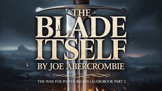 🔥 The Blade Itself by Joe Abercrombie: The War for Power Begins | Audiobook Part 2 ⚔️