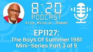 820 Podcast #1127 The Boys Of Summer 1981 Part 3 of 9 | Your Daily Urgency Meeting With Ming Q Ahmad