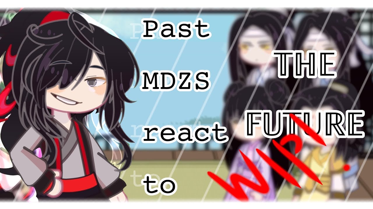 Past MDZS react to the future || WIP! || 1.75x - 2x