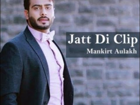 MANKIRT AULAKH   JATT DI CLIP full HD video Dj Flow  Singga  Latest Punjabi Songs 2017 