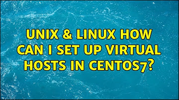 Unix & Linux: How can I set up Virtual Hosts in Centos7? (2 Solutions!!)