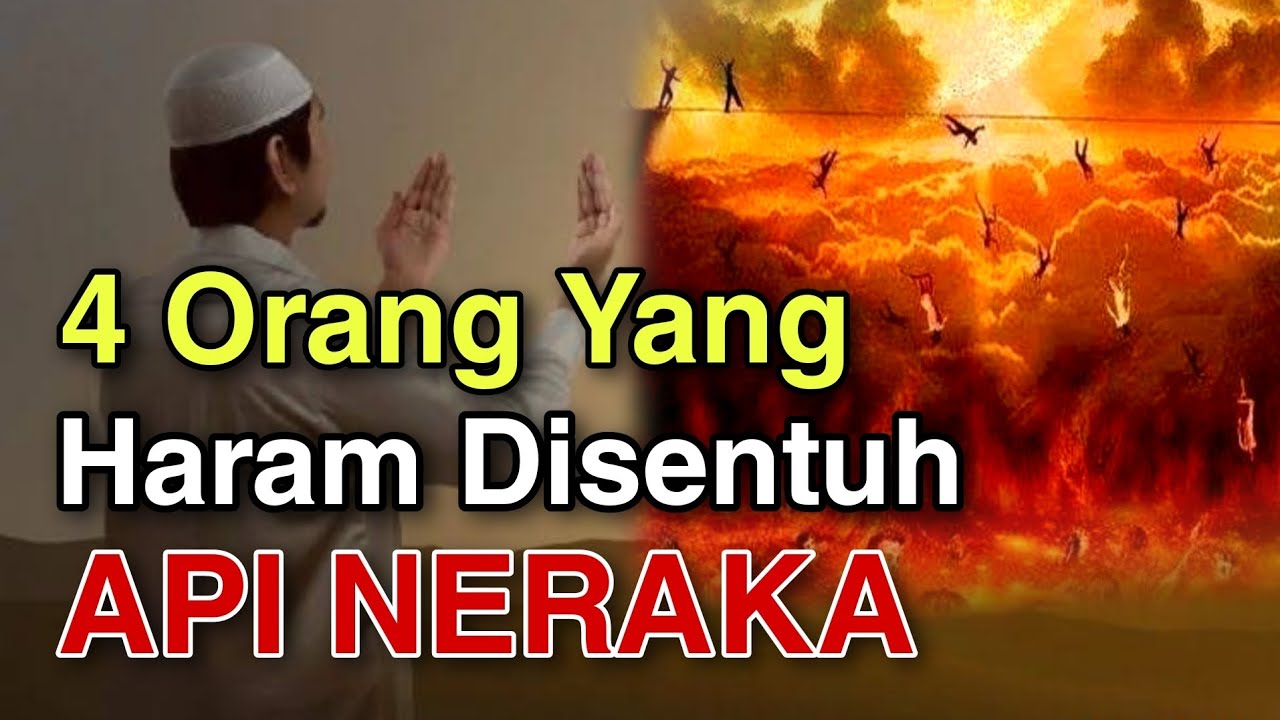 Api Haram 4 Golongan Orang Yang Haram Disentuh Api Neraka - YouTube