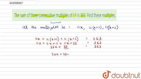 The sum of three consecutive multiples of 11 is 363. Find these | Class 8 Maths | Doubtnut