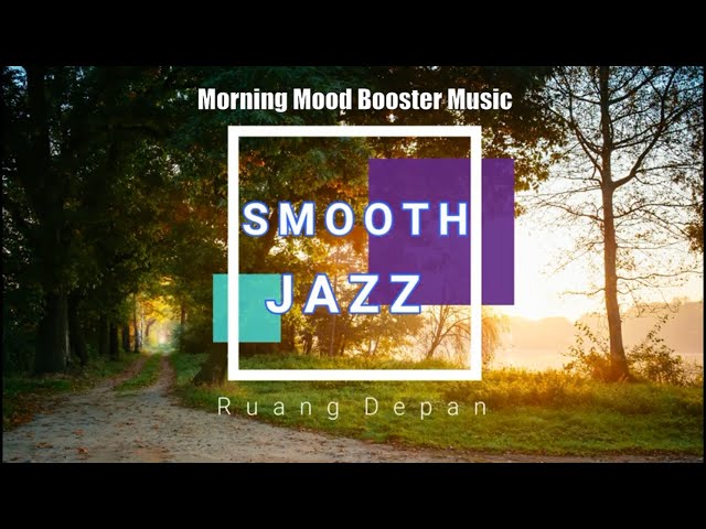Relaxing Jazz Music to Relax in The Morning - Mood Booster Music class=