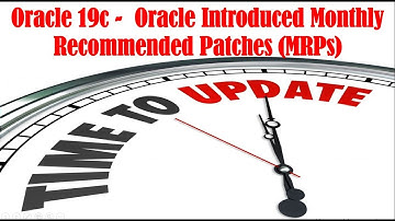 Oracle 19c | Monthly Recommended Patches(MRPs) | Monthly Recommended Patches - FAQs and Overview