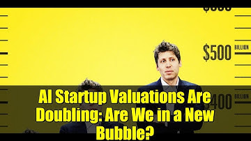 AI Startup Valuations Are Doubling: Are We in a New Bubble?
