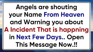 Angels are shouting your Name From Heaven and Warning you about A Incident That is about to..