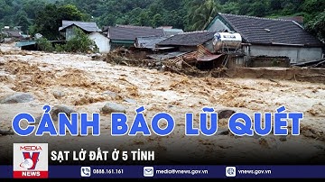 Cảnh báo lũ quét, sạt lở đất ở 5 tỉnh Yên Bái, Lạng Sơn, Bắc Kạn, Bình Định và Gia Lai - VNEWS
