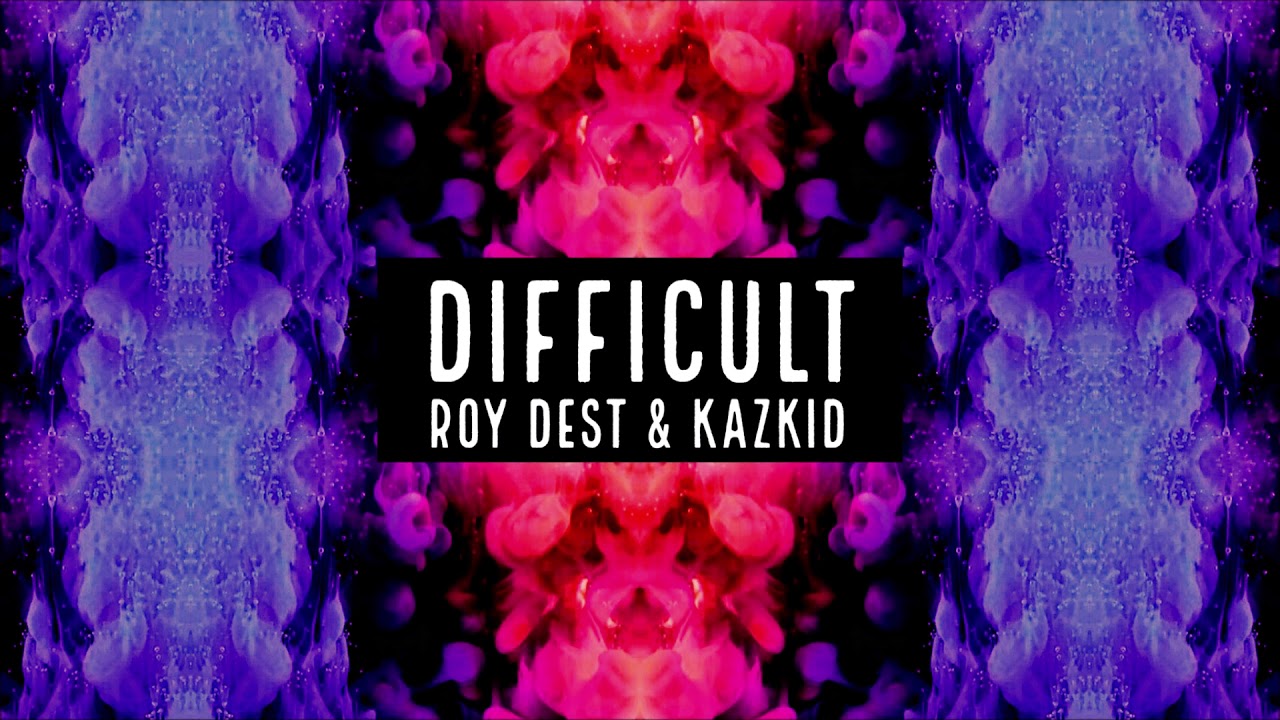 Watch Roy Dest & Kazkid - Difficult on YouTube Watch Roy Dest & Kazkid - Difficult on YouTube