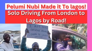 Pelumi Nubi Made it to Lagos - Solo Driving From London to Lagos By Road