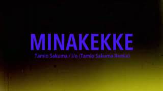 MINAKEKKE, Tamio Sakuma - i/o [Tamio Sakuma Remix] (Official Music Video)