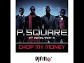 Chop My Money - P Square Ft. Akon/ May D (Sped up)