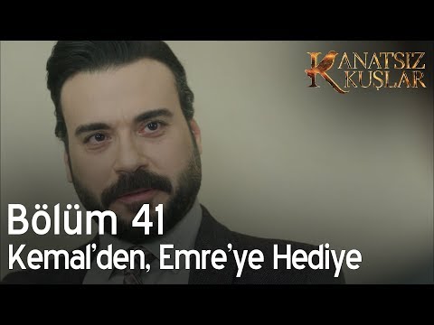 Kanatsız Kuşlar 41. Bölüm - Kemal'den, Emre'ye hediye...