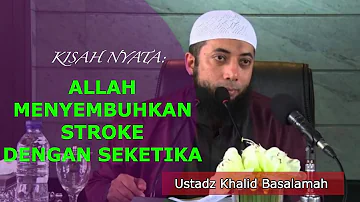 Kisah Nyata ! Allah Menyembuhkan Stroke Dengan Seketika || Ustadz Khalid Basalamah