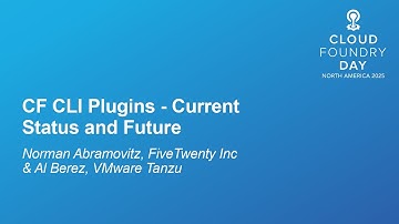 CF CLI Plugins - Current Status and Future - Norman Abramovitz & Al Berez