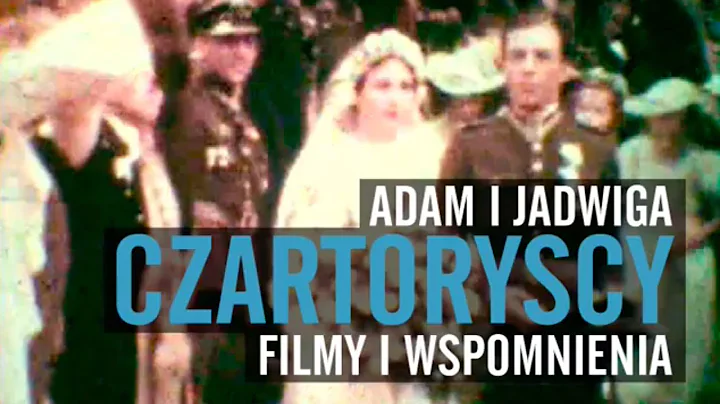 Adam i Jadwiga Czartoryscy - Filmy i Wspomnienia